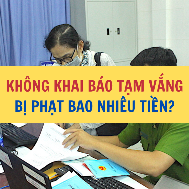 Không khai báo tạm vắng bị phạt bao nhiêu tiền? - Công ty Luật Thuận Đức